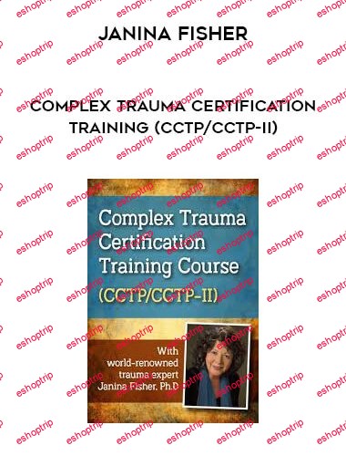 Janina Fisher Complex Trauma Certification Training CCTP CCTP II