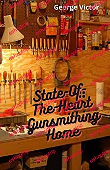 State Of The Heart Gunsmithing Home A Manual Project For the Gunsmithing Home