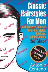 Classic Hairstyles for Men An Illustrated Guide To Mens Hair Style Hair Care Hair Products 2nd Edtion