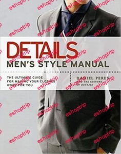 Details Mens Style Manual The Ultimate Guide for Making Your Clothes Work for You