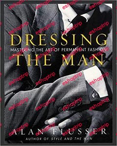 Dressing the Man Mastering the Art of Permanent Fashion