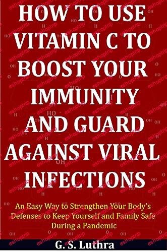 How to Use Vitamin C to Boost Your Immunity and Guard Against Viral Infections