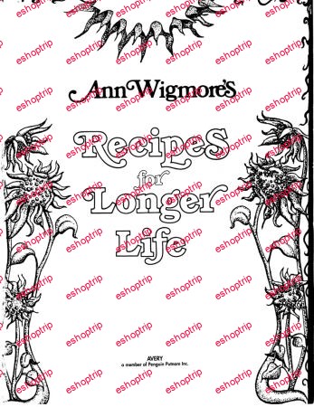 Recipes for Longer Life Ann Wigmores Famous Recipes for Rejuvenation and Freedom from Degenerative Diseases