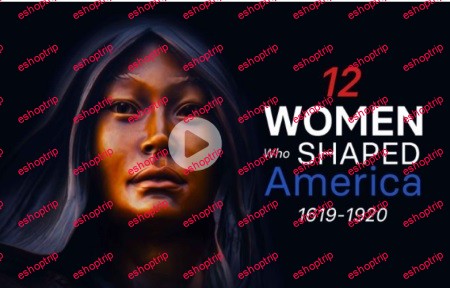 TTC Video 12 Women Who Shaped America 1619 to 1920