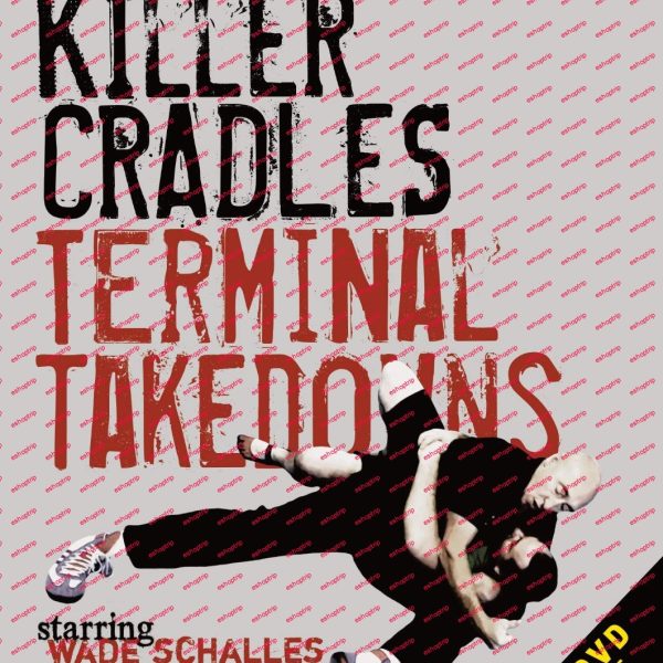 Wade Schalles KILLER CRADLES Terminal Takedowns