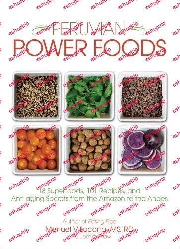 Peruvian Power Foods 18 Superfoods 101 Recipes and Anti aging Secrets from the Amazon to the Andes