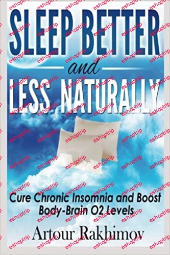 Sleep Better and Less Naturally Cure Chronic Insomnia and Boost Body Brain O2 Levels