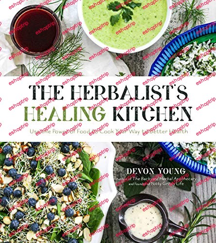 The Herbalists Healing Kitchen Use the Power of Food to Cook Your Way to Better Health