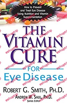 The Vitamin Cure for Eye Disease How to Prevent and Treat Eye Disease Using Nutrition and Vitamin Supplementation