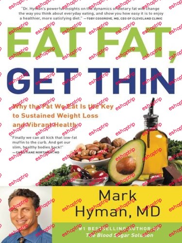 Eat Fat Get Thin Why the Fat We Eat Is the Key to Sustained Weight Loss and Vibrant Health