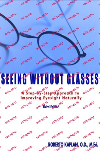 Seeing Without Glasses A Step By Step Approach To Improving Eyesight Naturally Third Edition