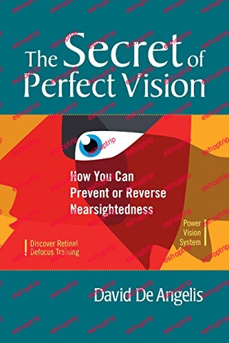 The Secret of Perfect Vision How You Can Prevent or Reverse Nearsightedness