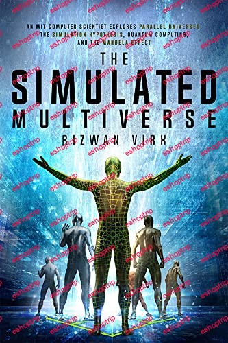 The Simulated Multiverse An MIT Computer Scientist Explores Parallel Universes The Simulation Hypothesis Quantum Computing