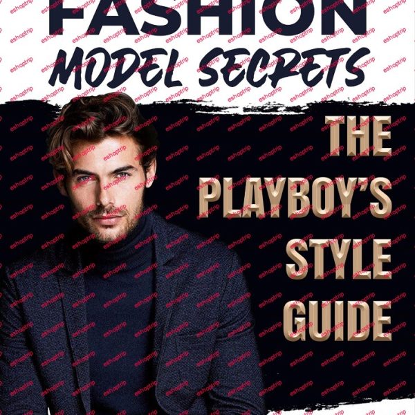 Fashion Model Secrets The Ultimate Men Style Guide