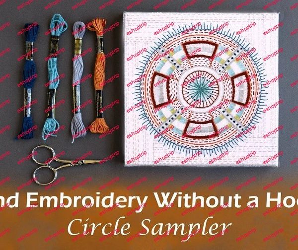 Hand Embroidery Without a Hoop The Circle Sampler