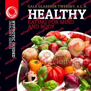 Healthy Eating for Mind and Body The Hypnotic Guided Imagery Series