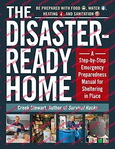 The Disaster Ready Home A Step by Step Emergency Preparedness Manual for Sheltering in Place