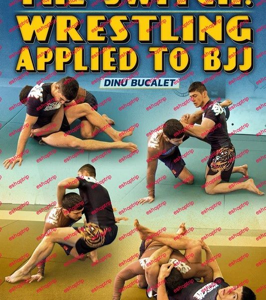 Dinu Bucalet The Switch Wrestling Applied to BJJ