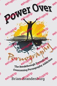 Power Over Pornography The Breakthrough Formula for Overcoming Pornography Addiction