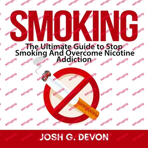 Smoking The Ultimate Guide to Stop Smoking and Overcome Nicotine Addiction