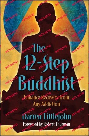 The 12 Step Buddhist Enhance Recovery from Any Addiction