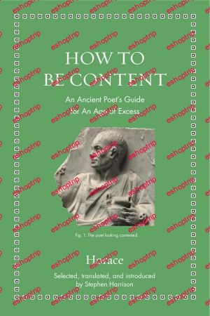 How to Be Content An Ancient Poets Guide for an Age of Excess Ancient Wisdom for Modern Readers