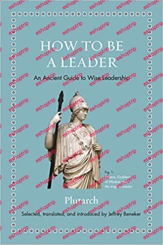 How to Be a Leader An Ancient Guide to Wise Leadership Ancient Wisdom for Modern Readers