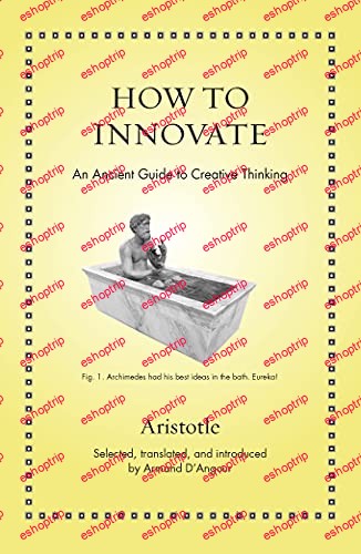 How to Innovate An Ancient Guide to Creative Thinking Ancient Wisdom for Modern Readers