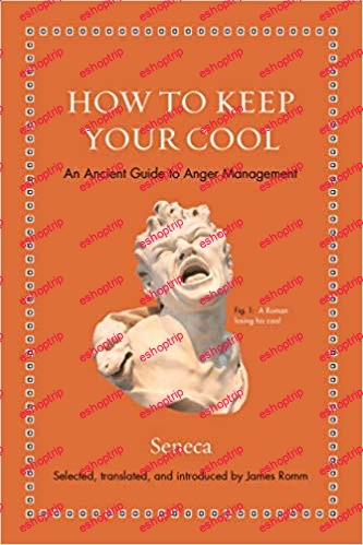 How to Keep Your Cool An Ancient Guide to Anger Management Ancient Wisdom for Modern Readers