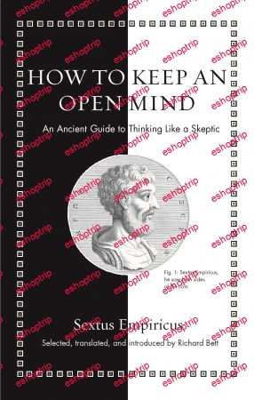 How to Keep an Open Mind An Ancient Guide to Thinking Like a Skeptic Ancient Wisdom for Modern Readers