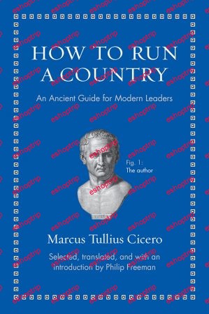 How to Run a Country An Ancient Guide for Modern Leaders Ancient Wisdom for Modern Readers