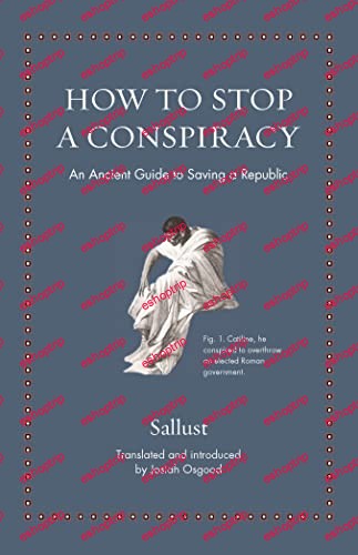 How to Stop a Conspiracy An Ancient Guide to Saving a Republic Ancient Wisdom for Modern Readers