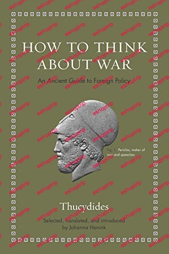 How to Think about War An Ancient Guide to Foreign Policy Ancient Wisdom for Modern Readers