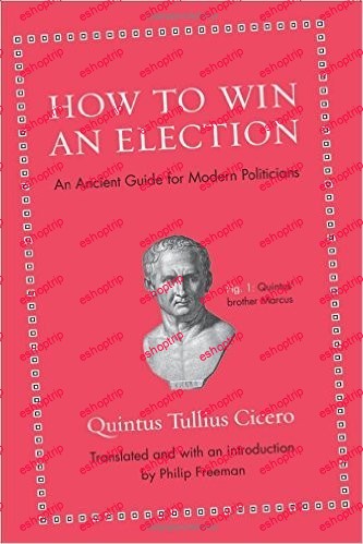 How to Win an Election An Ancient Guide for Modern Politicians