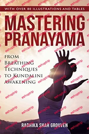 Mastering Pranayama From Breathing Techniques to Kundalini Awakening