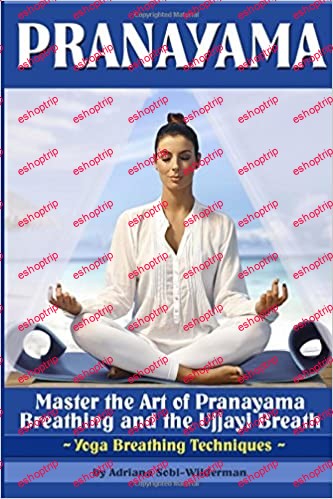 Pranayama Master the Art of Pranayama Breathing and the Ujjayi Breath