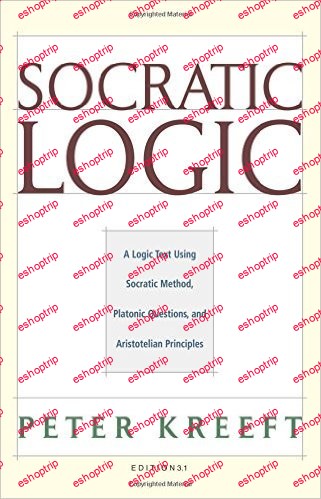 Socratic Logic A Logic Text using Socratic Method Platonic Questions and Aristotelian Principles