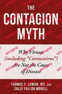 The Contagion Myth Why Viruses including Coronavirus Are Not the Cause of Disease