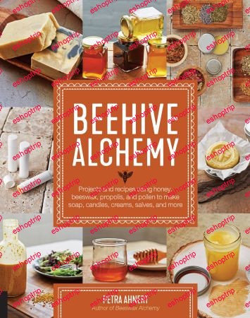 Beehive Alchemy Projects and recipes using honey beeswax propolis and pollen to make soap candles creams salves and more