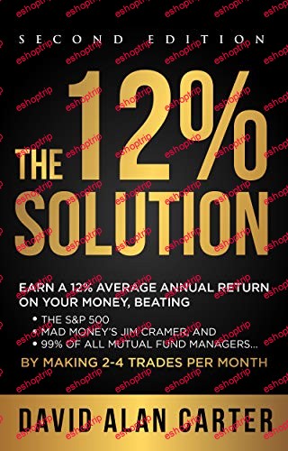 THE 12 SOLUTION Earn A 12 Average Annual Return On Your Money Beating The SP 500 Mad Moneys Jim Cramer