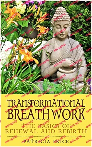 Transformational Breathwork The Basics of Renewal and Rebirth