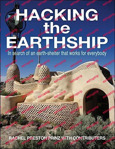 Hacking the Earthship In Search of an Earth Shelter that Works for EveryBody