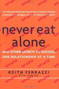 Never Eat Alone and Other Secrets to Success One Relationship at a Time