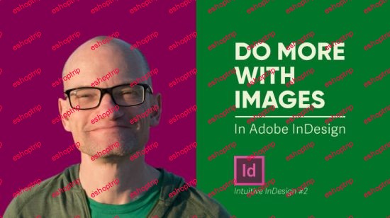 Intuitive InDesign 2 Do More With Images