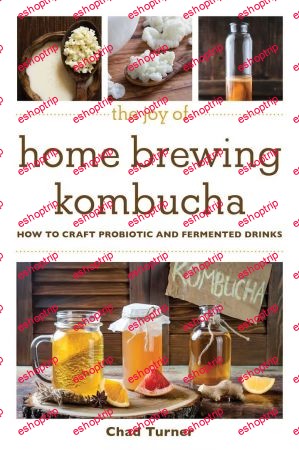 The Joy of Home Brewing Kombucha How to Craft Probiotic and Fermented Drinks Joy of