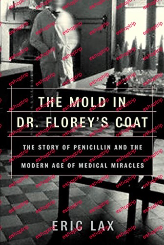 The Mold in Dr. Floreys Coat The Story of the Penicillin Miracle