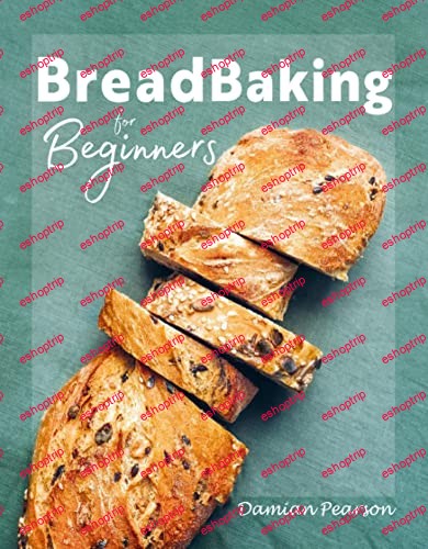 Bread Baking for Beginners With traditional sourdough bread rolls and more for a healthy body and intestines