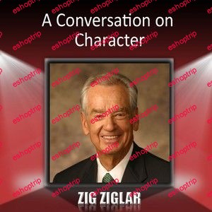 Zig Ziglar A Conversation On Character Audio