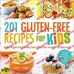 201 Gluten Free Recipes for Kids Chicken Nuggets Pizza Birthday Cake All Your Kids Favorites All Gluten Free