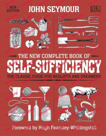 The New Complete Book of Self Sufficiency The Classic Guide for Realists and Dreamers